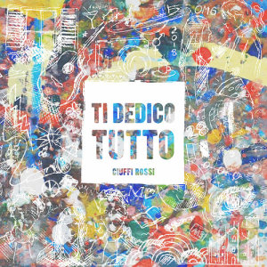 ดาวน์โหลดและฟังเพลง Ti Dedico Tutto พร้อมเนื้อเพลงจาก Ciuffi Rossi