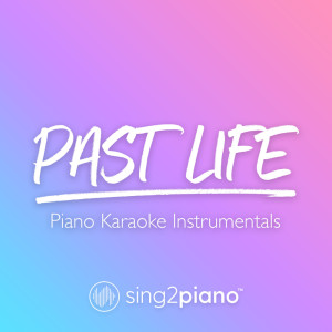 收聽Sing2Piano的Past Life (Higher Key) [Originally Performed by Trevor Daniel & Selena Gomez] (Piano Karaoke Version)歌詞歌曲