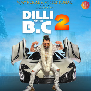 Listen to Dilli Se Hu Bc 2 (Explicit) song with lyrics from Star Boy Loc