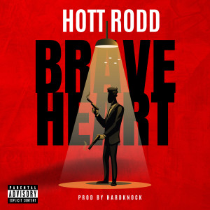 Listen to Braveheart (Explicit) song with lyrics from Hott Rodd