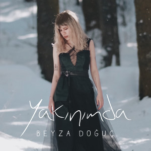 Listen to Yakınımda song with lyrics from Beyza Doğuç