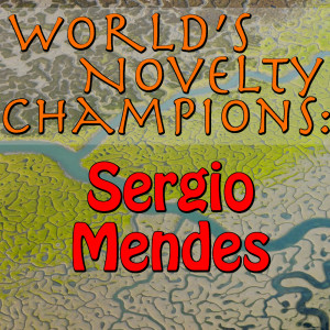World's Novelty Champions: Sergio Mendes dari Sergio Mendes