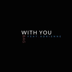 Dengarkan lagu With You nyanyian Bag dengan lirik