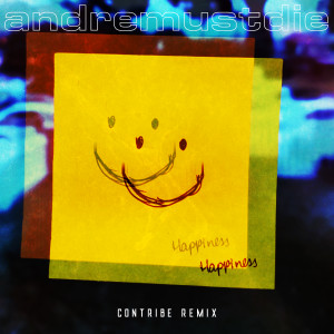 收聽andremustdie的Happiness (Contribe Remix)歌詞歌曲