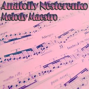 Listen to Melody Maestro (original mix) song with lyrics from Anatoliy Nesterenko