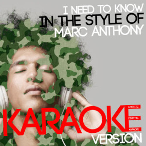 收聽Ameritz Digital Karaoke的I Need to Know (In the Style of Marc Anthony) [Karaoke Version] (Karaoke Version)歌詞歌曲