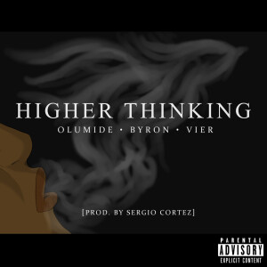 Listen to Higher Thinking (feat. Byron & Vier) (Explicit) song with lyrics from Olumide