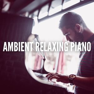Album Ambient Relaxing Piano (Piano au calme) from Relaxing Piano Music Consort