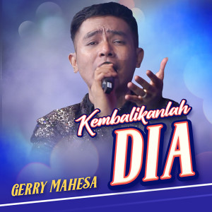 Dengarkan Kembalikanlah Dia lagu dari Gerry Mahesa dengan lirik