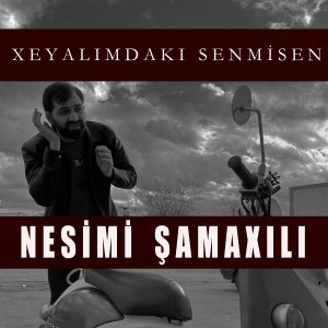 Listen to Xeyalımdakı Senmisen song with lyrics from Nesimi Samaxili