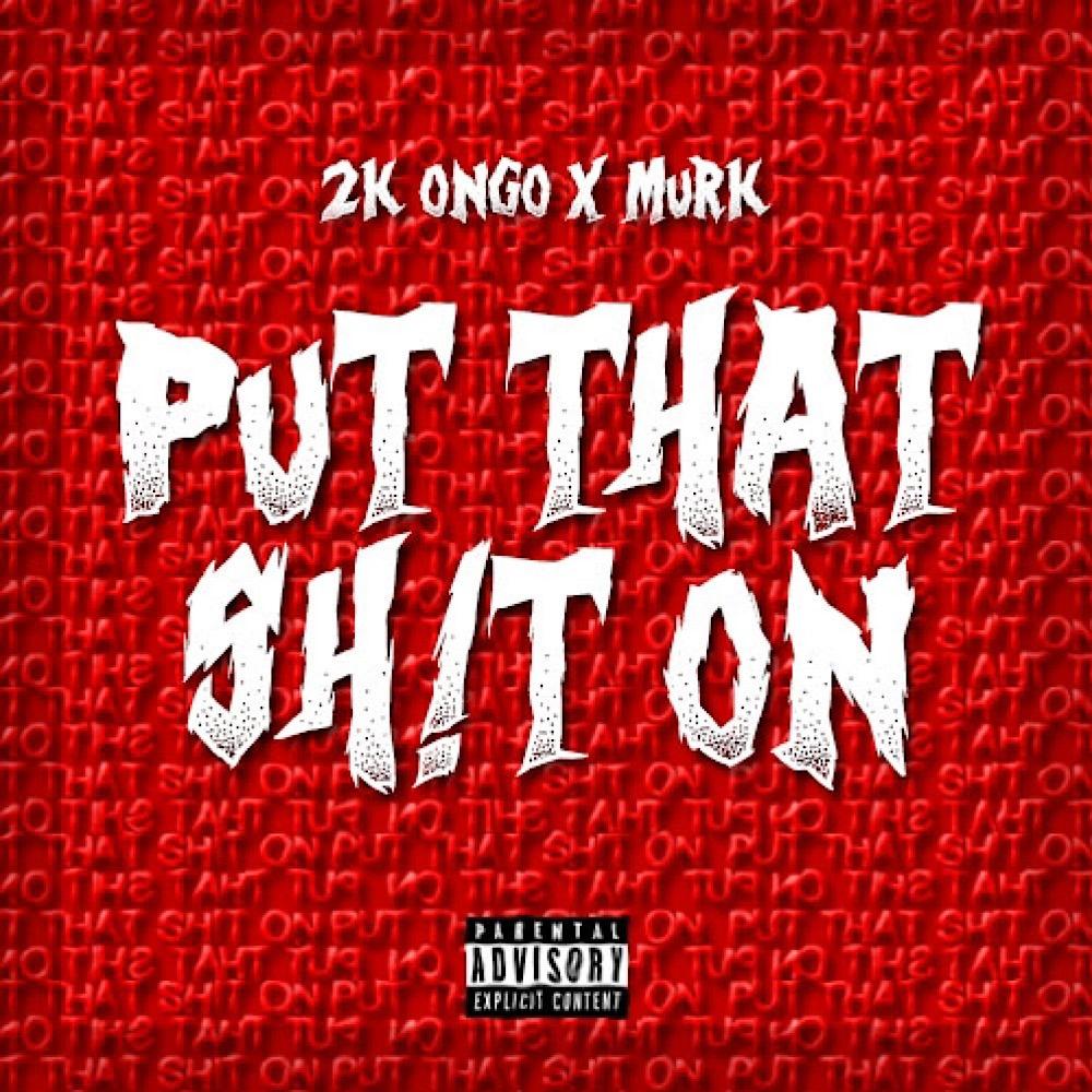 Put That Shii On (feat. Murk) (Explicit)