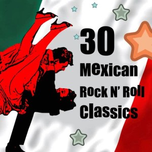 อัลบัม 30 Mexican Rock N' Roll Classics ศิลปิน Various Artists