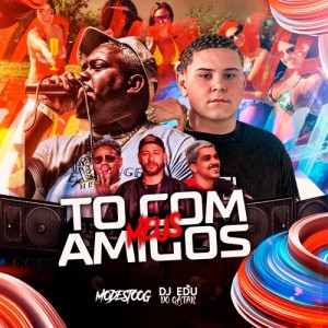 Listen to Tô Com Meus Amigos (Explicit) song with lyrics from DJ EDU DO QATAR