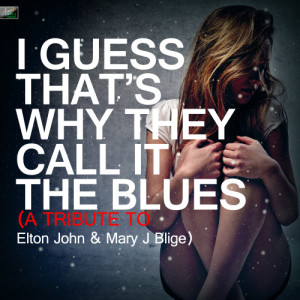 ดาวน์โหลดและฟังเพลง I Guess That's Why They Call It the Blues (A Tribute to Elton John & Mary J Blige) พร้อมเนื้อเพลงจาก Ameritz Tribute Standards