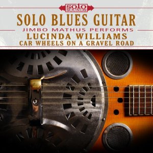 อัลบัม Solo Blues Guitar: Jimbo Mathus Performs Lucinda Williams Car Wheels on a Gravel Road ศิลปิน Solo Sounds