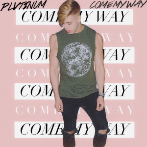 收聽PLVTINUM的Come My Way歌詞歌曲