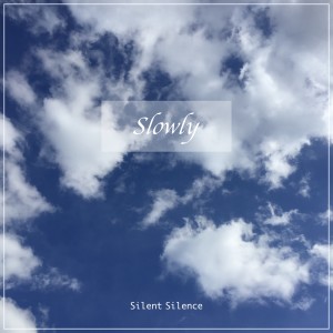Dengarkan Slowly lagu dari Silent Silence dengan lirik