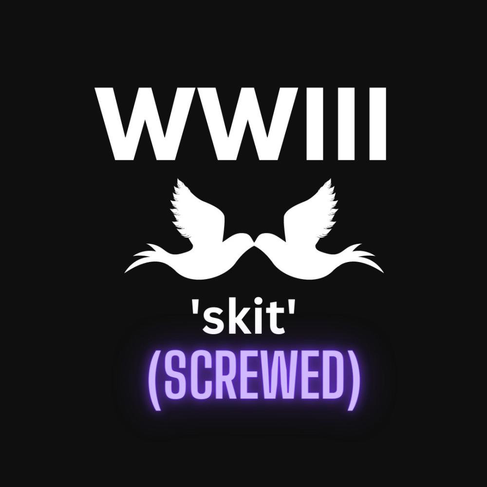 WWIII skit ((screwed)) (Explicit)