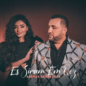 ดาวน์โหลดและฟังเพลง Es Sirum Em Qez พร้อมเนื้อเพลงจาก Arshak Bernecyan