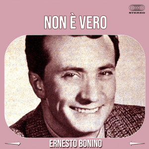 Listen to Non è Vero song with lyrics from Ernesto Bonino