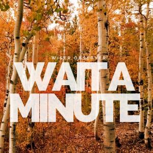 收聽Wiser Observer的Wait A Minute (Explicit)歌詞歌曲