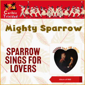The Mighty Sparrow的专辑Sparrow Sings For Lovers (Album of 1963)