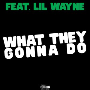 Album what they gonna do (feat. Lil Wayne) oleh CPRCRN