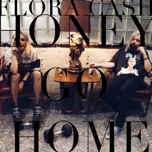 ดาวน์โหลดและฟังเพลง Honey Go Home พร้อมเนื้อเพลงจาก Flora Cash