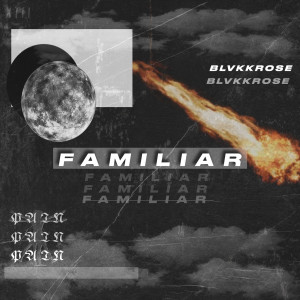 Listen to Familiar (Pain) (Explicit) song with lyrics from BLVKKROSE