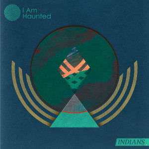 Indians的專輯I Am Haunted