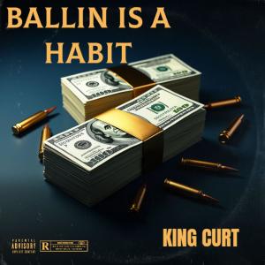 ดาวน์โหลดและฟังเพลง BALLIN' IS A HABIT (Explicit) พร้อมเนื้อเพลงจาก King Curt