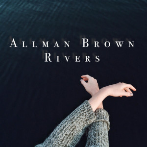 Album Rivers from Allman Brown