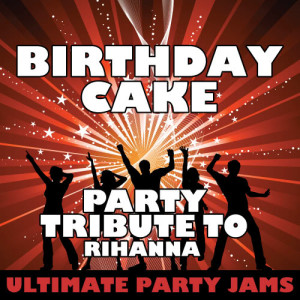收聽Ultimate Party Jams的Birthday Cake (Party Tribute to Rihanna)歌詞歌曲