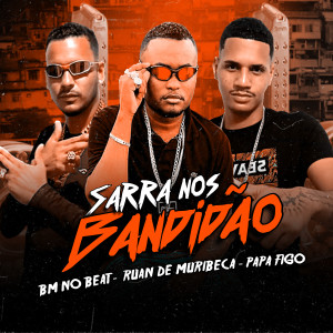 收聽Ruan de Muribeca的Sarra nos Bandidão (Explicit)歌詞歌曲