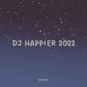 Dengarkan DJ HAPPIER 2022 lagu dari DJ Vath dengan lirik