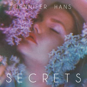 Listen to Secrets song with lyrics from Jennifer Hans