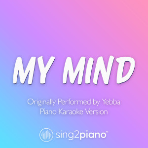 Sing2Piano的專輯My Mind (Originally Performed by Yebba) (Piano Karaoke Version)