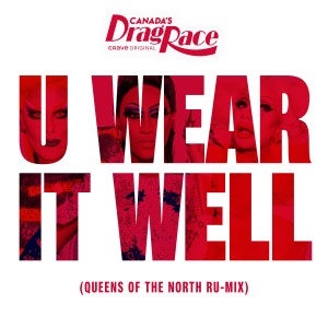 อัลบัม U Wear It Well (feat. The Cast of Canada's Drag Race, Season 1) (Queens of the North Ru-Mix) ศิลปิน RuPaul