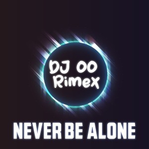Listen to Never Be Alone (Remix) song with lyrics from DJ OO RIMEX