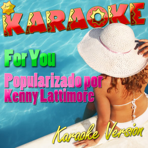 ดาวน์โหลดและฟังเพลง For You (Popularizado Por Kenny Lattimore) [Karaoke Version] (Karaoke Version) พร้อมเนื้อเพลงจาก Ameritz Karaoke Latino