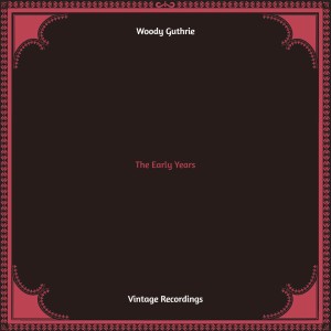 The Early Years (Hq remastered) dari Woody Guthrie
