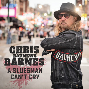 Chris BadNews Barnes的專輯A Bluesman Can't Cry