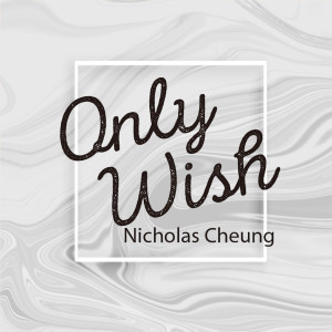 收听Nicholas Cheung的Only Wish歌词歌曲