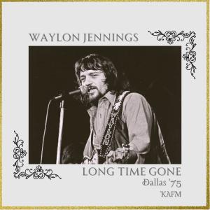 Waylon Jennings的專輯Long Time Gone (Live Dallas '75)