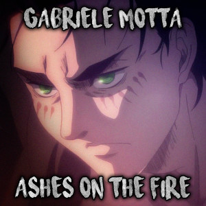 Dengarkan lagu Ashes on the Fire (From "Attack on Titan") nyanyian Gabriele Motta dengan lirik