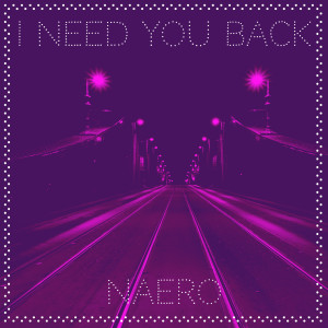 收聽Naero的I Need You Back歌詞歌曲