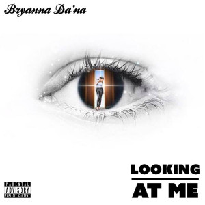 收聽Bryanna da'na的Looking at Me (Explicit)歌詞歌曲