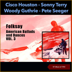 อัลบัม Folksay - American Ballads And Dances, Vol. 3 (10'' Album of 1954) ศิลปิน Cisco Houston