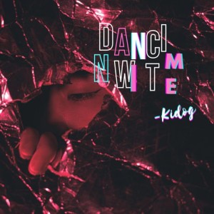收听Kidog的dancinwitme歌词歌曲