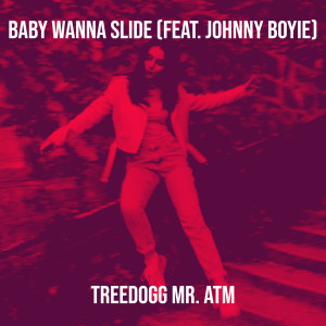 Album Baby Wanna Slide (Explicit) oleh Treedogg Mr. ATM